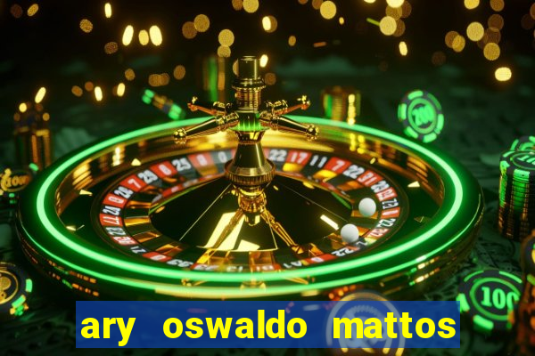 ary oswaldo mattos filho fortuna